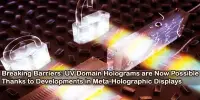 Breaking Barriers: UV Domain Holograms are Now Possible Thanks to Developments in Meta-Holographic Displays