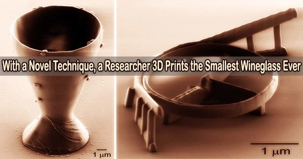 With a Novel Technique, a Researcher 3D Prints the Smallest Wineglass Ever