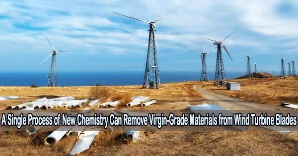 A Single Process of New Chemistry Can Remove Virgin-Grade Materials from Wind Turbine Blades