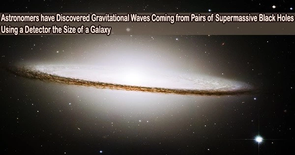 Astronomers have Discovered Gravitational Waves Coming from Pairs of Supermassive Black Holes Using a Detector the Size of a Galaxy