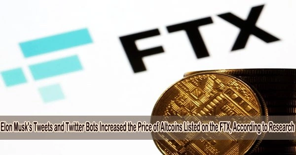 Elon Musk’s Tweets and Twitter Bots Increased the Price of Altcoins Listed on the FTX, According to Research