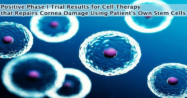 Positive Phase I Trial Results for Cell Therapy that Repairs Cornea Damage Using Patient’s Own Stem Cells