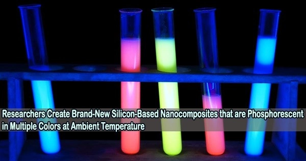 Researchers Create Brand-New Silicon-Based Nanocomposites that are Phosphorescent in Multiple Colors at Ambient Temperature