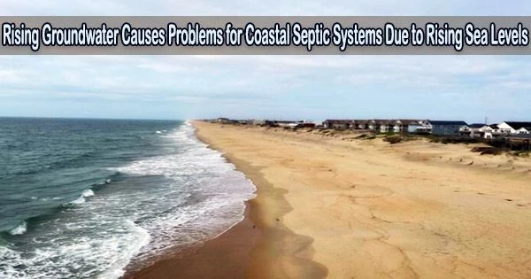 Rising Groundwater Causes Problems for Coastal Septic Systems Due to Rising Sea Levels