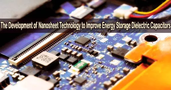 The Development of Nanosheet Technology to Improve Energy Storage Dielectric Capacitors