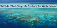 The Effects of Climate Change on the Great Barrier Reef Might be Permanent