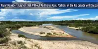 Water Managers Caution that Without Additional Rain, Portions of the Rio Grande will Dry Up