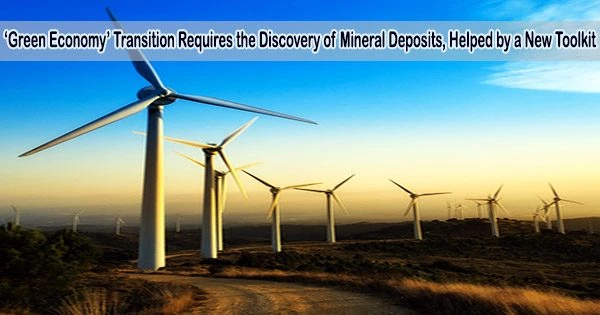 ‘Green Economy’ Transition Requires the Discovery of Mineral Deposits, Helped by a New Toolkit