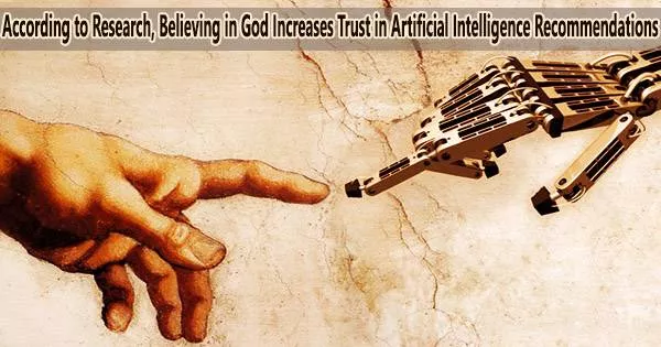 According to Research, Believing in God Increases Trust in Artificial Intelligence Recommendations