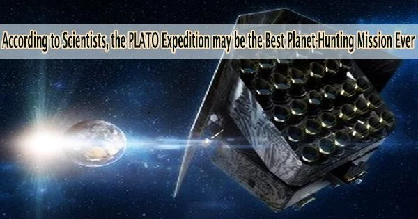 According to Scientists, the PLATO Expedition may be the Best Planet-Hunting Mission Ever