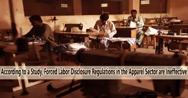 According to a Study, Forced Labor Disclosure Regulations in the Apparel Sector are Ineffective