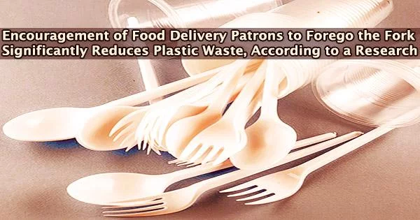 Encouragement of Food Delivery Patrons to Forego the Fork Significantly Reduces Plastic Waste, According to a Research
