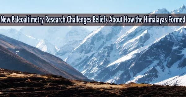 New Paleoaltimetry Research Challenges Beliefs About How the Himalayas Formed