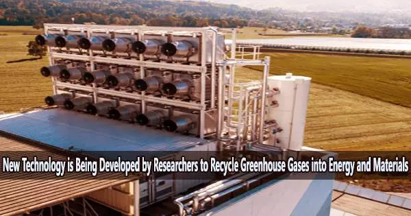 New Technology is Being Developed by Researchers to Recycle Greenhouse Gases into Energy and Materials