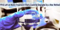 PFAS Left on Water Treatment Filters Could Be Degraded by a New Method
