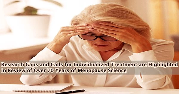 Research Gaps and Calls for Individualized Treatment are Highlighted in Review of Over 70 Years of Menopause Science