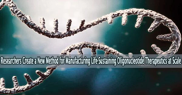 Researchers Create a New Method for Manufacturing Life-Sustaining Oligonucleotide Therapeutics at Scale