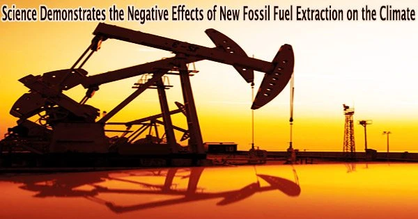 Science Demonstrates the Negative Effects of New Fossil Fuel Extraction on the Climate