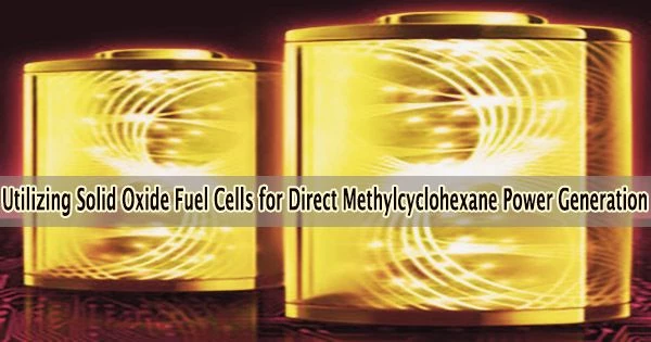 Utilizing Solid Oxide Fuel Cells for Direct Methylcyclohexane Power Generation