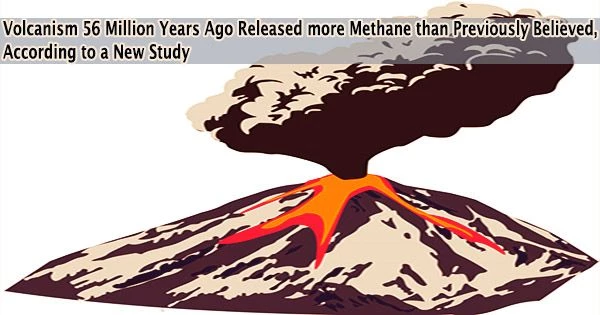 Volcanism 56 Million Years Ago Released more Methane than Previously Believed, According to a New Study