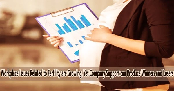 Workplace Issues Related to Fertility are Growing, Yet Company Support can Produce Winners and Losers