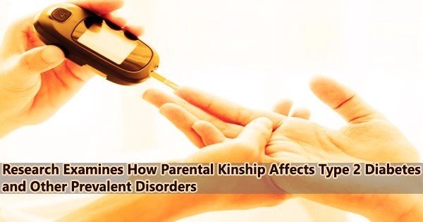 Research Examines How Parental Kinship Affects Type 2 Diabetes and Other Prevalent Disorders