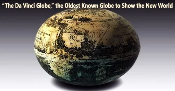 “The Da Vinci Globe,” the Oldest Known Globe to Show the New World
